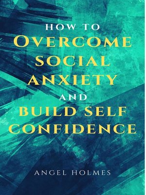 cover image of How to Overcome Social Anxiety and Build Self Confidence